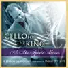 Cello for the King - As the Spirit Moves (Live) album lyrics, reviews, download