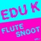 Flutesnoot (Daniel Haaksman Remix) - Edu K lyrics