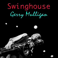 Swinghouse - Gerry Mulligan Swinghouse - Gerry Mulligan