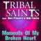 Moments of My Broken Heart (Josh Harris Club Mix) - Tribal Saints lyrics