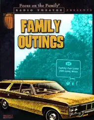 Family Outings (Audio Drama) by Focus on the Family Radio Theatre album reviews, ratings, credits