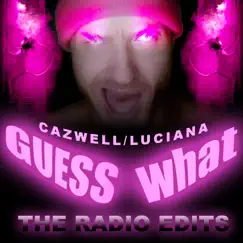 Guess What? (The Radio Edits) by Cazwell & Luciana album reviews, ratings, credits