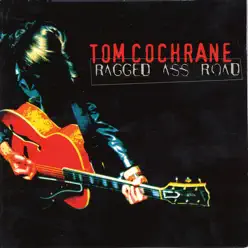 Ragged Ass Road - Tom Cochrane