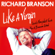 Richard Branson - Like a Virgin: Secrets They Won’t Teach You at Business School