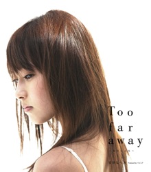 Too Far Away 〜女のこころ〜