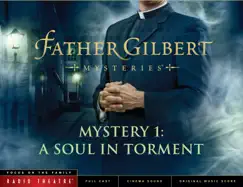 Father Gilbert Mystery 1: A Soul in Torment (Audio Drama) by Focus on the Family Radio Theatre album reviews, ratings, credits