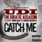 Catch Me (feat. Timbo King & Bronze Nazareth) - Udi the Erratic Assassin lyrics
