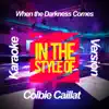 When the Darkness Comes (In the Style of Colbie Caillat) [Karaoke Version] song lyrics