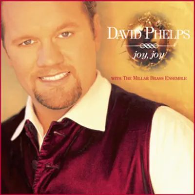 Joy, Joy - David Phelps