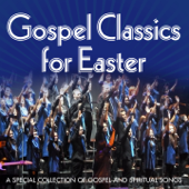 Gospel Classics for Easter (A Special Collection of Gospel and Spiritual Songs) - Various Artists