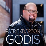 Patrick Dopson - God Is