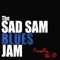 Just Won't Cut It - The Sad Sam Blues Jam lyrics