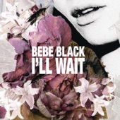 Bebe Black - I'll Wait