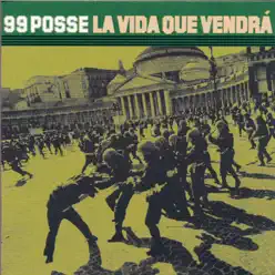 La Vida Que Vendrà - 99 Posse