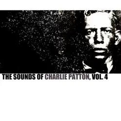 The Sounds of Charley Patton, Vol. 4 - Charley Patton