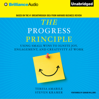 Teresa Amabile & Steven Kramer - The Progress Principle: Using Small Wins to Ignite Joy, Engagement, And Creativity at Work (Unabridged) artwork