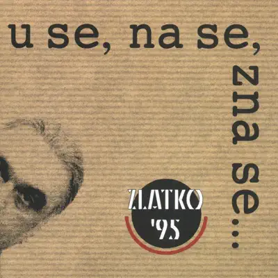 Zlatko '95 - U Se, Na Se...Zna Se - Zlatko Pejakovic Zlatko '95 - U Se, Na Se...Zna Se - Zlatko Pejakovic