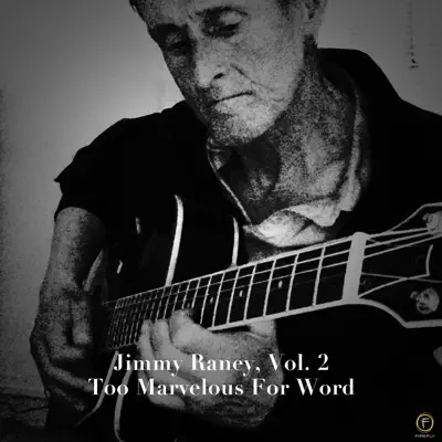 Jimmy Raney: Too Marvelous for Words, Vol. 2 - Jimmy Raney Jimmy Raney: Too Marvelous for Words, Vol. 2 - Jimmy Raney