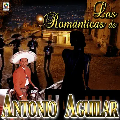 Las Romanticas de Antonio Aguilar - Antonio Aguilar