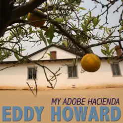 My Adobe Hacienda - Single - Eddy Howard My Adobe Hacienda - Single - Eddy Howard