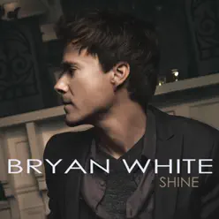 Shine - EP - Bryan White Shine - EP - Bryan White