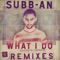 What Do I Do - Subb-an & Tom Trago lyrics