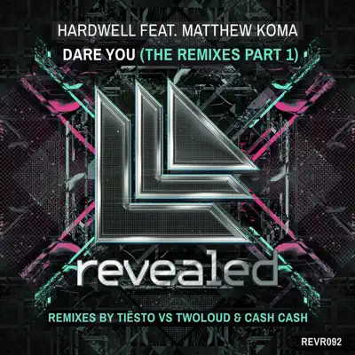 Dare You - The Remixes, Pt. 1 (feat. Matthew Koma) [Remixes By Tiësto VS Twoloud & Cash Cash] - Single - Hardwell