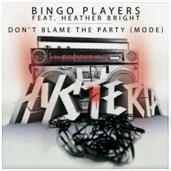 Don't Blame The Party (Mode)-Single (feat. Heather Bright) - Bingo Players