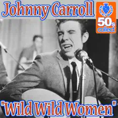 Wild Wild Women (Remastered) - Single by Johnny Carroll album reviews, ratings, credits