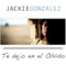 Te dejo en el Olvido - Jackie Gonzalez lyrics