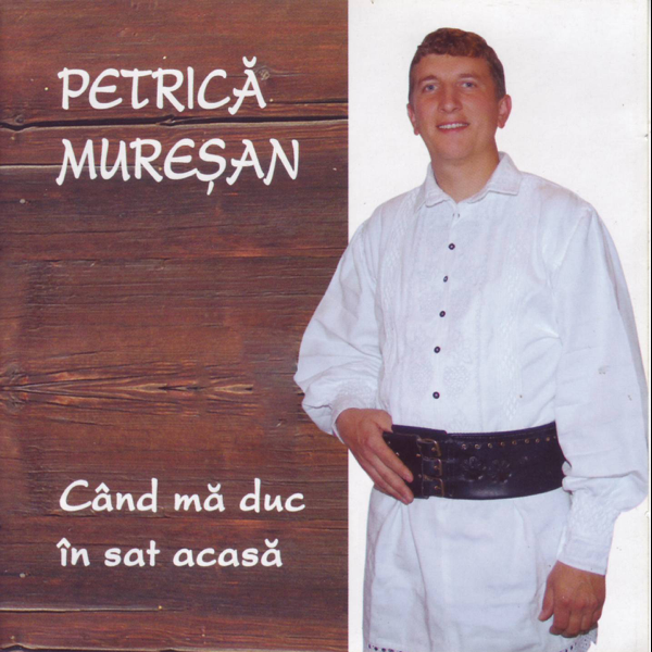 petrica muresan cand ma duc in sat acasa album