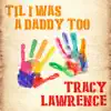 Til I Was a Daddy Too - Single album lyrics, reviews, download