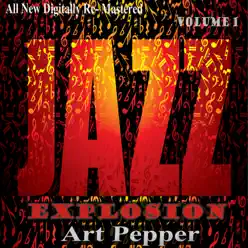 Art Pepper: Jazz Explosion, Vol. 1 - Art Pepper Art Pepper: Jazz Explosion, Vol. 1 - Art Pepper