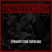 Straight Edge Overload - Focused X Minds