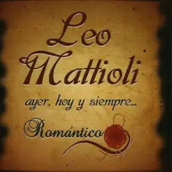 Ayer, Hoy Y Siempre...Romantico - Leo Mattioli