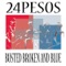Busted Broken and Blue - 24 Pesos lyrics