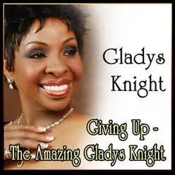Giving Up - The Amazing Gladys Knight - Gladys Knight
