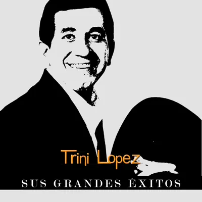 Trini López - Sus Grandes Éxitos - Trini Lopez