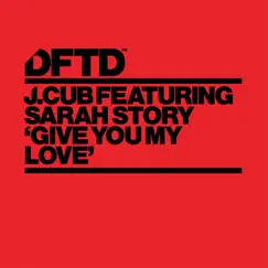 Give You My Love (feat. Sarah Story) [J.Cub's Deep Dub Mix] Song Lyrics