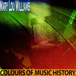 Colours of Music History (Remastered) - Mary Lou Williams Colours of Music History (Remastered) - Mary Lou Williams