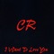 I Want to Love You - CR lyrics