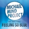 Michael Mind Project Feat.Dante Thomas - Feeling So Blue