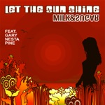 Milk & Sugar & Gary Nesta Pine - Let the Sun Shine