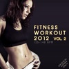 Fitness Workout 2012, Vol. 2 (For Fitness, Spinning, Workout, Aerobic, Cardio, Cycling, Running, Jogging, Dance, Gym, Pump It Up)