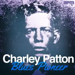 Blues Pioneer - Charley Patton