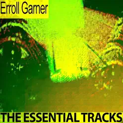 The Essential Tracks (Remastered) - Erroll Garner The Essential Tracks (Remastered) - Erroll Garner