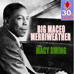 Macy Swing (Remastered) - Single - Big Maceo Merriweather Macy Swing (Remastered) - Single - Big Maceo Merriweather