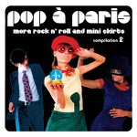 Pop a Paris - More Rock N' Roll and Mini Skirts Vol.2