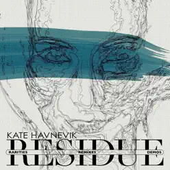 Residue (Remixes, Rarities and Demos) - Kate Havnevik
