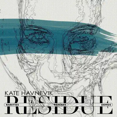 Residue (Remixes, Rarities and Demos) - Kate Havnevik